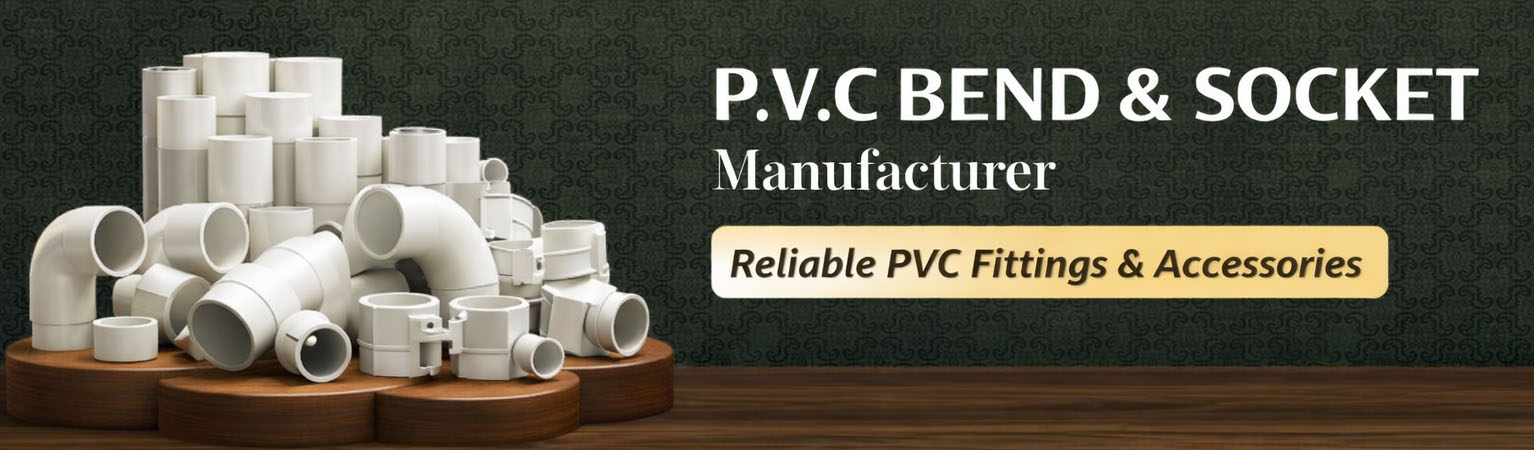 PVC Bend & Socket manufacturer Delhi | PVC bend and socket supplier India | electrical PVC bend socket manufacturer | heavy duty PVC bend socket wholesale | ISI mark PVC bend and socket supplier